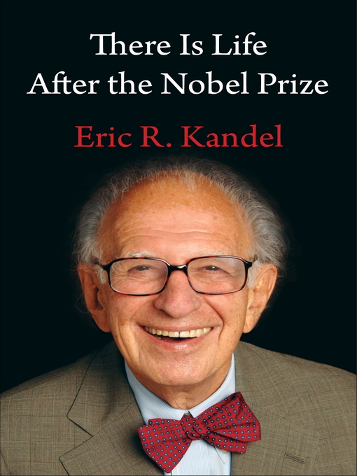 Title details for There Is Life After the Nobel Prize by Eric R. Kandel - Available